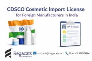 CDSCO cosmetic import license for foreign manufacturers in India COS-2 registration by Regacats Solutions with contact details