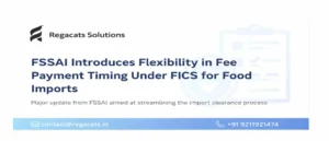 FSSAI update on fee payment flexibility under FICS for food imports by Regacats Solutions