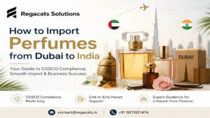 Importing perfumes from Dubai to India with CDSCO compliance and cosmetic import support by Regacats Solutions