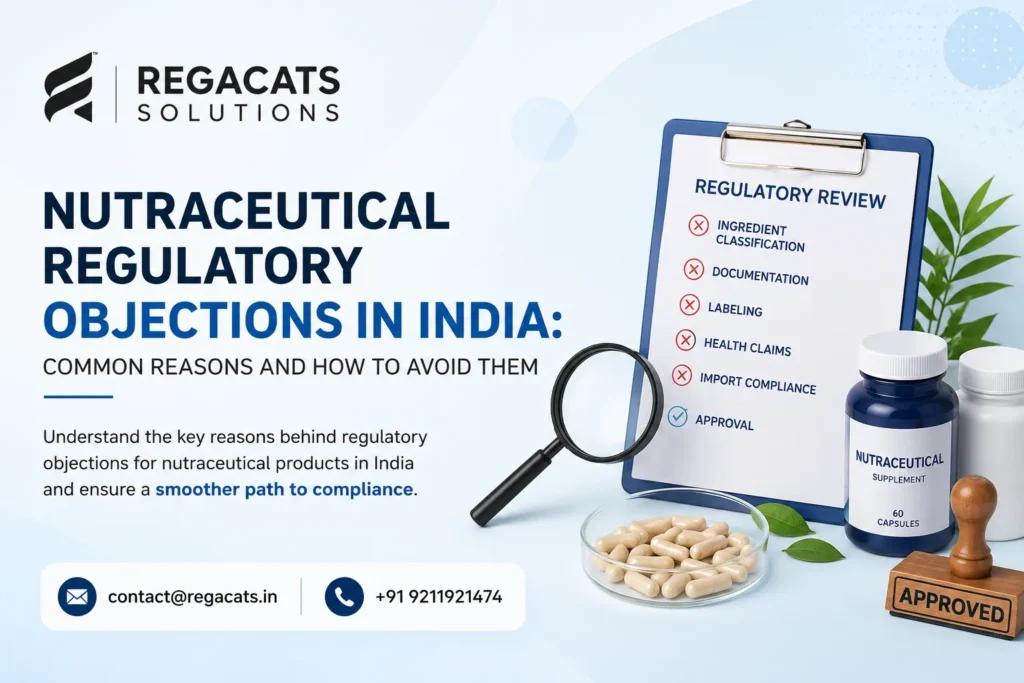 Nutraceutical regulatory objections in India including ingredient classification, documentation, labeling, health claims, and import compliance issues