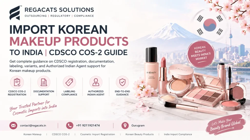 Import Korean makeup products to India with CDSCO COS-2 registration, documentation, labeling compliance and Authorized Indian Agent support by Regacats Solutions